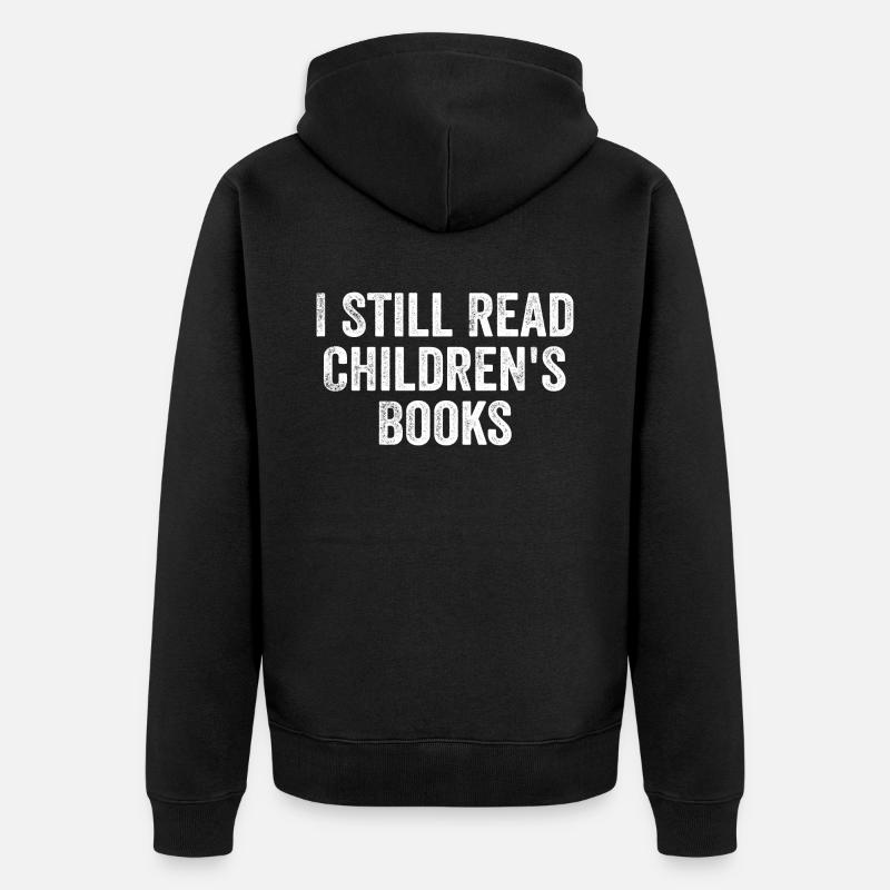 I Still Read Childrens Books - Veste à capuche bio Premium Unisexe - noir