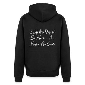 I Left My Dog To Be Here This Better Be Good - Veste à capuche bio Premium Unisexe - noir - Dos - Nico (187cm)