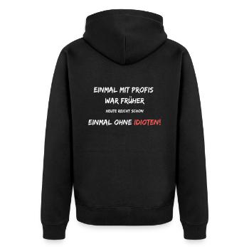 Einmal mit Profis war früher. Heute ohne Idioten! - Unisex Premium Bio Zip Hoodie - Schwarz - Hinten - Nico (187cm)