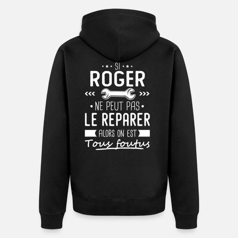 Si Roger ne peut pas le réparer on est foutus - Veste à capuche bio Premium Unisexe - noir