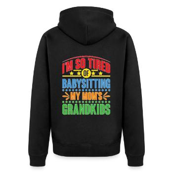 I'm So Tired Of Babysitting My Mom's Grandkids - Unisex Premium Bio Zip Hoodie - Schwarz - Hinten - Nico (187cm)