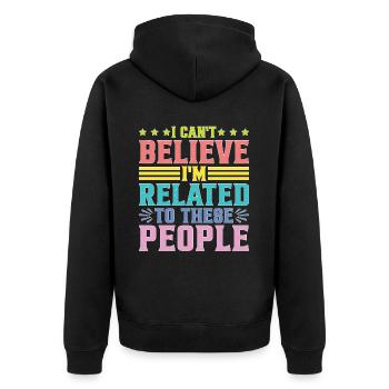 I Can't Believe I'm Related To These People - Unisex Premium Bio Zip Hoodie - Schwarz - Hinten - Nico (187cm)