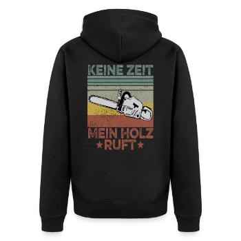 Keine Zeit Mein Holz Ruft Kettensäge Holzfäller - Unisex Premium Bio Zip Hoodie - Schwarz - Hinten - Nico (187cm)