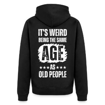Es ist seltsam, im gleichen Alter wie alte Menschen zu sein - Unisex Premium Bio Zip Hoodie - Schwarz - Hinten - Nico (187cm)