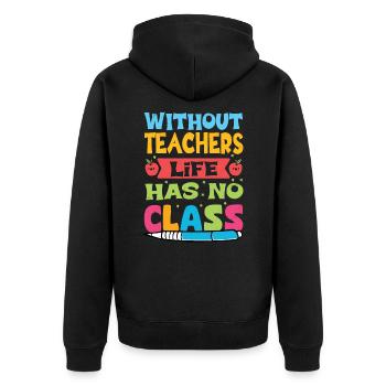 Without a teacher, life has no class - Unisex Premium Organic Zip Hoodie - black - Back - Nico (187cm)
