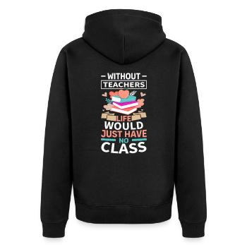 Without a teacher, life has no class - Unisex Premium Organic Zip Hoodie - black - Back - Nico (187cm)