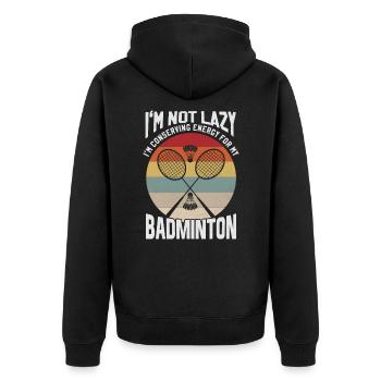 Badminton Spruch - Not Lazy Conserving Energy - Unisex Premium Bio Zip Hoodie - Schwarz - Hinten - Nico (187cm)