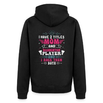 Badminton Mama – Zwei Titel – Ich Rocke Sie Beide - Unisex Premium Bio Zip Hoodie - Schwarz - Hinten - Nico (187cm)