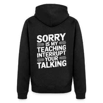 Sorry Is My Teaching Interrupt Your Talking 5 - Unisex Premium Bio Zip Hoodie - Schwarz - Hinten - Nico (187cm)