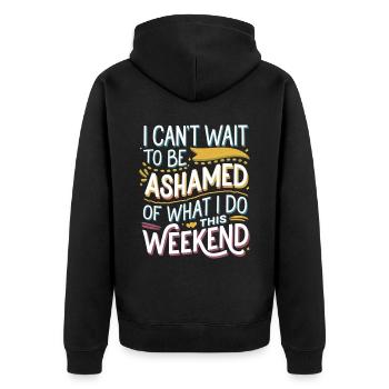 I Can't Wait To Be Ashamed Of What I Do This WE 5 - Unisex Premium Bio Zip Hoodie - Schwarz - Hinten - Nico (187cm)