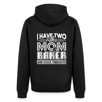 Baker I Have Two Titles Mom And Baker - Unisex Premium Organic Zip Hoodie - black - Back - Nico (187cm)