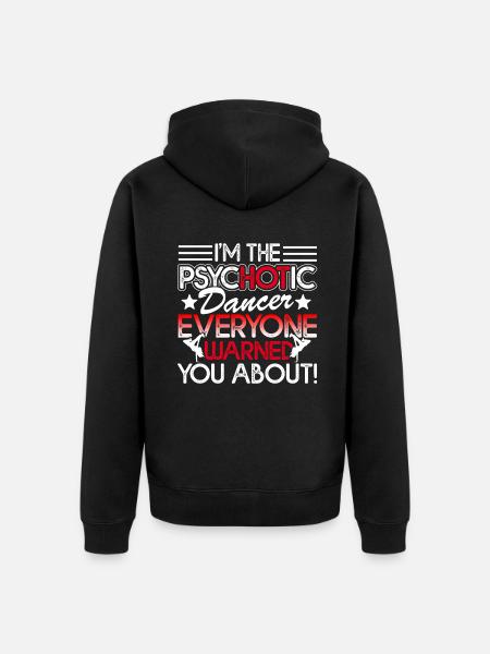 Dancer I'm The Psychotic Dancer - Unisex Premium Organic Zip Hoodie - black