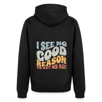 Groovy I See No Good Reason To Act My Age A - Unisex Premium Bio Zip Hoodie - Schwarz - Hinten - Nico (187cm)