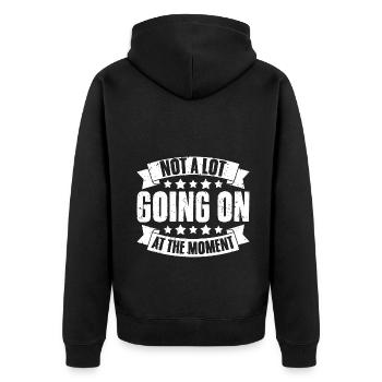 Not A Lot Going On At The Moment Funny Humor For - Unisex Premium Organic Zip Hoodie - black - Back - Nico (187cm)