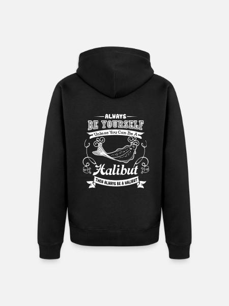 Halibut Always Be A Halibut - Unisex Premium Organic Zip Hoodie - black