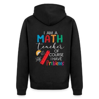 I'm A Math Teacher Of Course I Have Problems - Unisex Premium Organic Zip Hoodie - black - Back - Nico (187cm)
