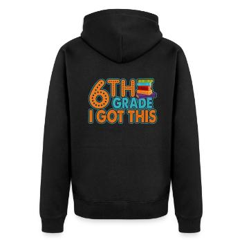 6th Grade Teacher 6th Grade I got This - Unisex Premium Organic Zip Hoodie - black - Back - Nico (187cm)