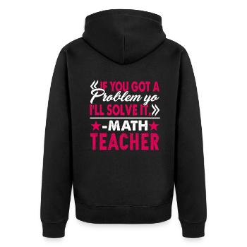 Math Teacher I Will Solve Your Problem - Unisex Premium Organic Zip Hoodie - black - Back - Nico (187cm)