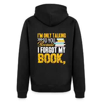 I am Only Talking To You Because I Forgot My Book - Unisex Premium Organic Zip Hoodie - black - Back - Nico (187cm)