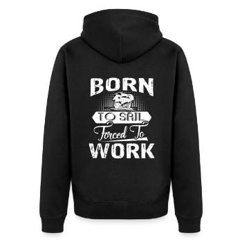 Sailing Born To Sail Forced To Work - Unisex Premium Organic Zip Hoodie - black - Back - Nico (187cm)