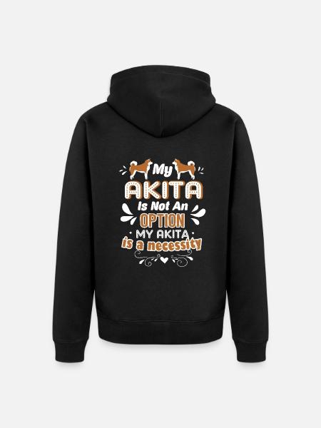 My Akita Is A Necessity - Unisex Premium Organic Zip Hoodie - black