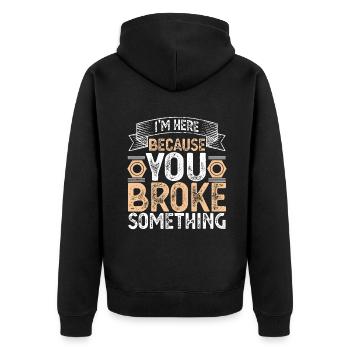 I'm Here Because You Broke Something Handyman Fath - Unisex Premium Organic Zip Hoodie - black - Back - Nico (187cm)