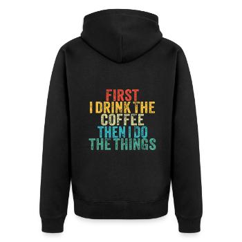 Funny First I Drink The Coffee Then I Do The Thing - Unisex Premium Organic Zip Hoodie - black - Back - Nico (187cm)