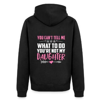 You Can't Tell Me What To Do You're Not My Daughte - Unisex Premium Organic Zip Hoodie - black - Back - Nico (187cm)