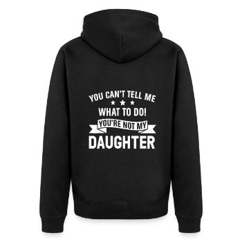 Spaß, den du mir nicht sagen kannst, dass ich dein nicht meine Tochter M tun soll - Unisex Premium Bio Zip Hoodie - Schwarz - Hinten - Nico (187cm)