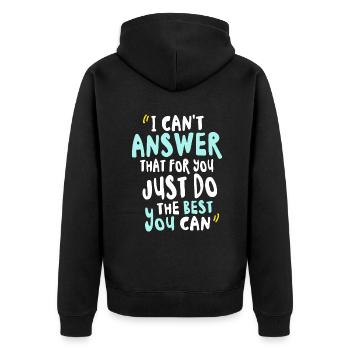 I Can't Answer That For You Just Do The Best You - Unisex Premium Organic Zip Hoodie - black - Back - Nico (187cm)