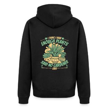 I Thing I have Enough Plants Horticulture Gardener - Unisex Premium Organic Zip Hoodie - black - Back - Nico (187cm)