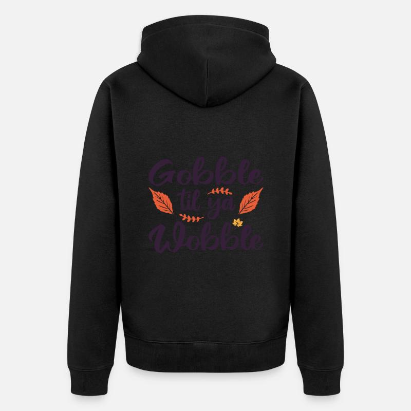Gobble til ya wobble - Unisex Premium Bio Zip Hoodie - Schwarz