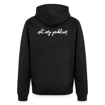 Not My Problem Gift Idea w - Unisex Premium Organic Zip Hoodie - black - Back - Nico (187cm)