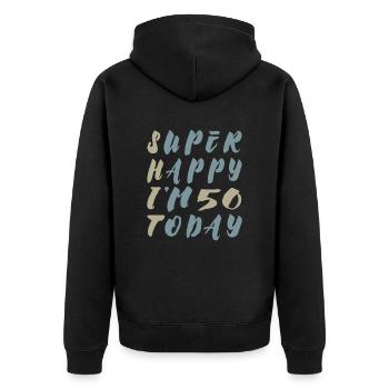 Super Happy I'm 50 today - Irony Saying - Unisex Premium Organic Zip Hoodie - black - Back - Nico (187cm)