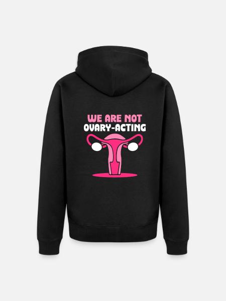 We are not ovary-acting - Unisex Premium Bio Zip Hoodie - Schwarz