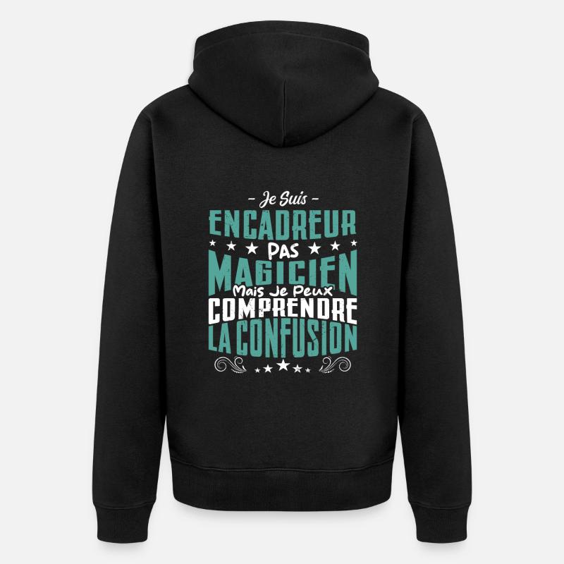 Je Suis Encadreur Pas Magicien - Veste à capuche bio Premium Unisexe - noir