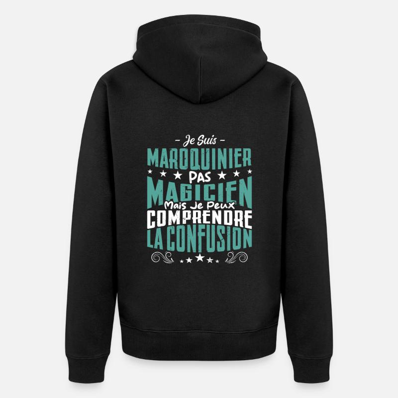 Je Suis Maroquinier Pas Magicien - Veste à capuche bio Premium Unisexe - noir