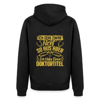 Doktortitel SEHE ZWAR NICHT SO AUS ABER HABE - Unisex Premium Bio Zip Hoodie - Schwarz - Hinten - Nico (187cm)