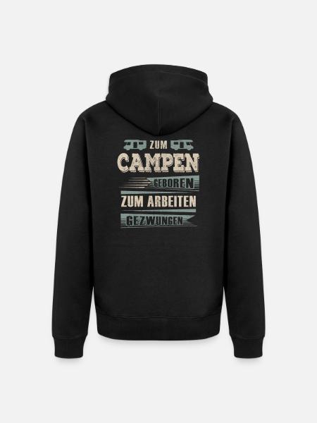 Zum Camping Geboren Zum Arbeiten Gewzungen - Unisex Premium Bio Zip Hoodie - Schwarz