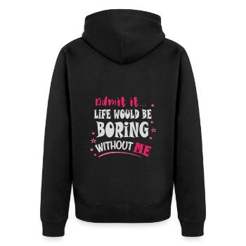 Admit it, life would be boring without me - Unisex Premium Organic Zip Hoodie - black - Back - Nico (187cm)