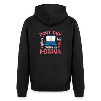 Don't Talk To Me During My K-Drama Funny K-Pop - Unisex Premium Organic Zip Hoodie - black - Back - Nico (187cm)