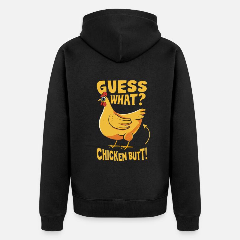 Guess What Chicken Butt - Unisex Premium Bio Zip Hoodie - Schwarz