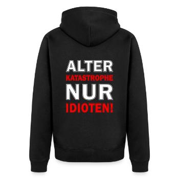 Idioten Spruch - Alter Katastrophe Nur Idioten - Unisex Premium Bio Zip Hoodie - Schwarz - Hinten - Nico (187cm)