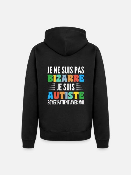 Je Ne Suis Pas Bizarre Je Suis Autiste - Veste à capuche bio Premium Unisexe - noir