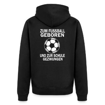 ZUM FUSSBALL GEBOREN UND ZUR SCHULE GEZWUNGEN - Unisex Premium Bio Zip Hoodie - Schwarz - Hinten - Nico (187cm)