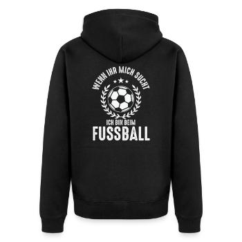 WENN IHR MICH SUCHT ICH BIN BEIM FUSSBALL - Unisex Premium Bio Zip Hoodie - Schwarz - Hinten - Nico (187cm)