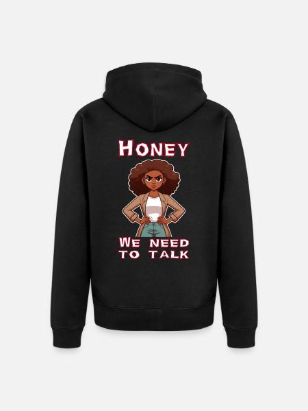 Honey we need to talk - Unisex Premium Organic Zip Hoodie - black