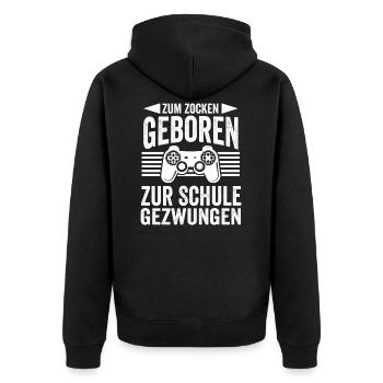 Zum Zocken Geboren Zur Schule Gezwungen Gamer Gesc - Unisex Premium Bio Zip Hoodie - Schwarz - Hinten - Nico (187cm)