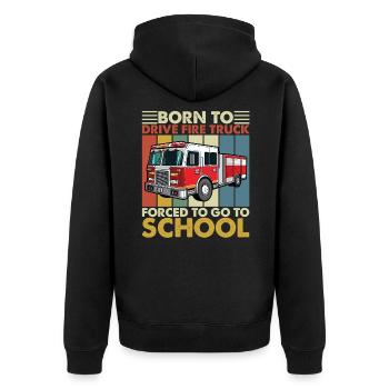 Born to Drive Fire Truck Forced To Go To School - Unisex Premium Organic Zip Hoodie - black - Back - Nico (187cm)