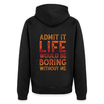 Admit It Life Would Be Boring Without Me Sarcastic - Unisex Premium Bio Zip Hoodie - Schwarz - Hinten - Nico (187cm)